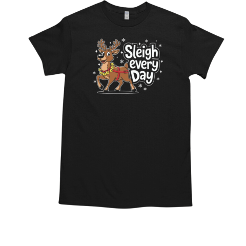 Sleigh every day T-Shirt