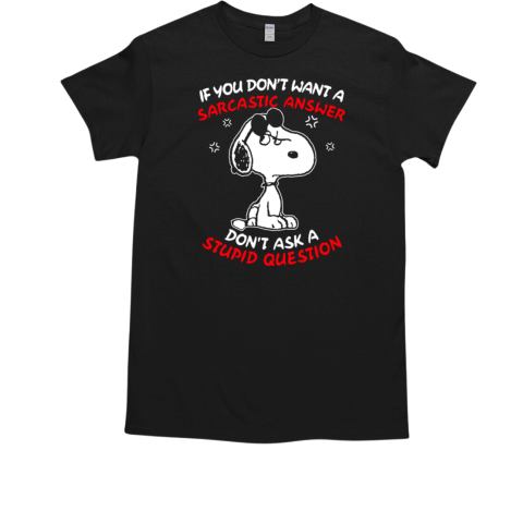 Snoopy If You Don't Want A Sarcasm Answer Don't Ask A Stupid Question  Classic Men's T-shirt