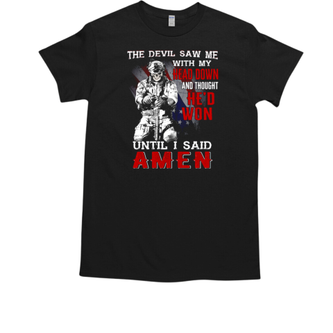 The Devil Saw Me With My Head Down And Thought He'd Won Until He Said Amen  Classic Men's T-shirt