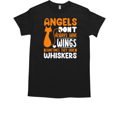 Angels don't always have wings sometimes they have whiskers T-Shirt