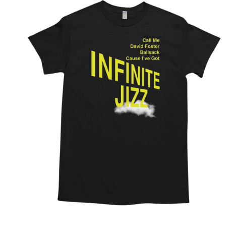 Call Me David Foster Ballsack Cause I've Got Infinite Jazz  Classic Men's T-shirt