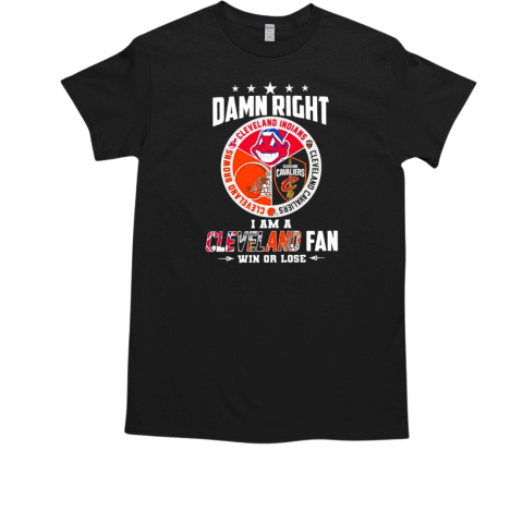 Damn right I am a Cleveland sports team fan win or lose  Classic Men's T-shirt