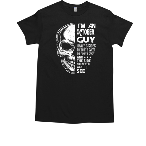 I Am An October Guy Have 3 Sides The Quiet And Sweet The Funny And Crazy And The Side You Never Want To See  Classic Men's T-shirt