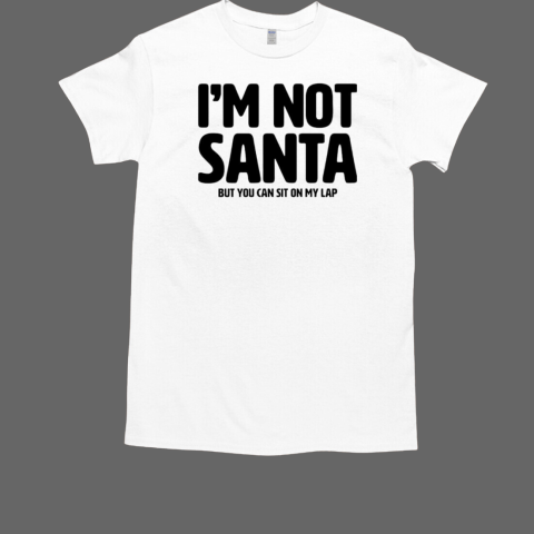 I'm not Santa but you can sit on my lap Christmas  Classic Men's T-shirt