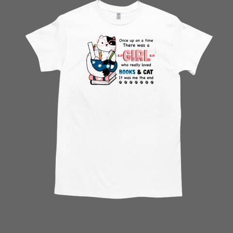 Once up on a time there was a girl who really loved book and cat it was me the end  Classic Men's T-shirt