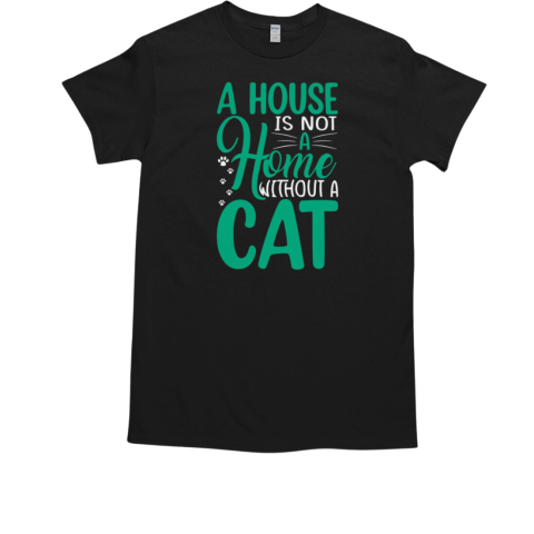 A House Is Not A A Home Without a cat  Classic Men's T-shirt