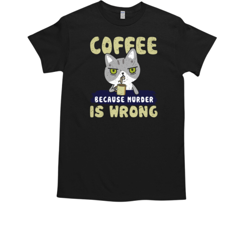 Coffee because murder is wrong  Classic Men's T-shirt