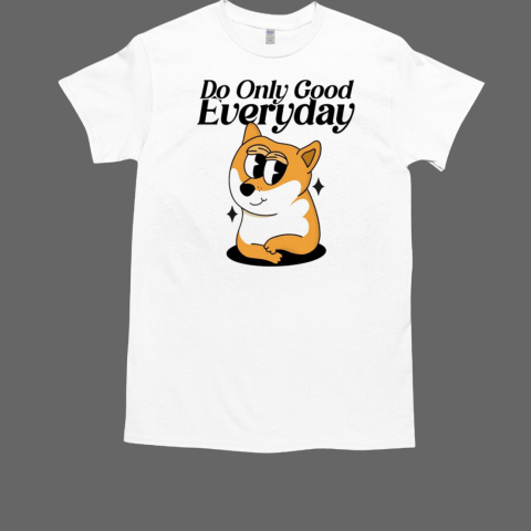 Doge do only good everyday T-Shirt