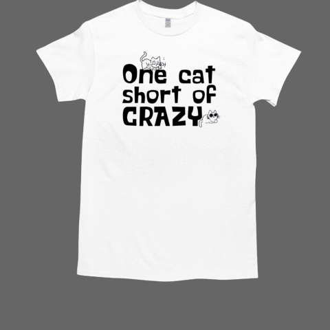 One cat short of crazy T-Shirt