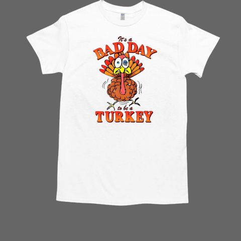 Thanksgiving it's a bad day to be a turkey  Classic Men's T-shirt