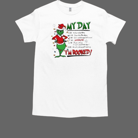 The Grinch Christmas My day I'm Booked T-Shirt