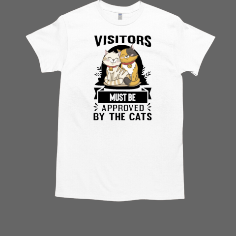 Visitors must be approved by the cats  Classic Men's T-shirt