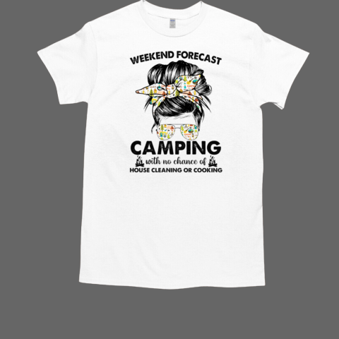 Weekend Forecast Camping With No Chance Of House Cleaning Or Cooking  Classic Men's T-shirt