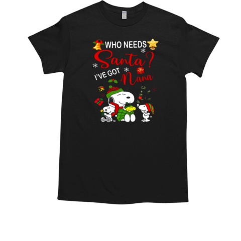 Who Needs Santa I've Got Nana Cozy Christmas with Snoopy and Friends  Classic Men's T-shirt