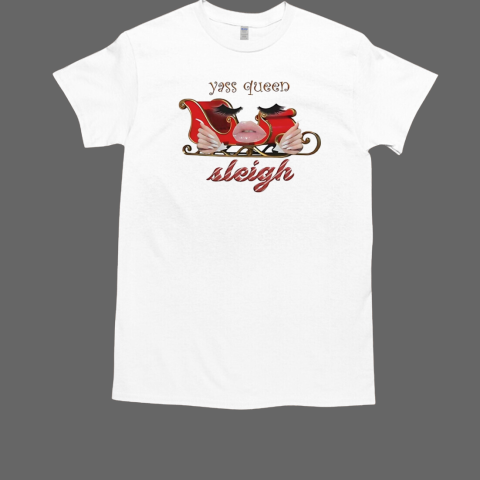 Yass queen sleigh holidays Christmas T-Shirt