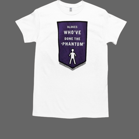 Blokes who've done the phantom  Classic Men's T-shirt