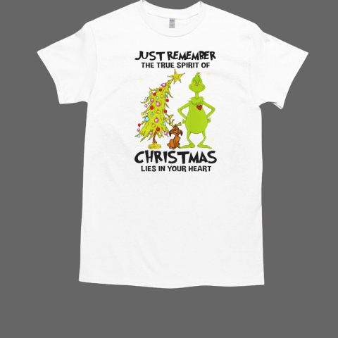 Grinch Just Remember The True Spirit Of Christmas Lies In Your Heart  Classic Men's T-shirt