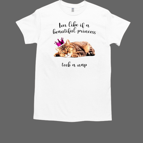 I'm like if a beautiful princess took a nap  Classic Men's T-shirt