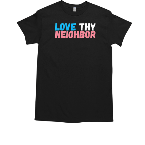 Love thy neighbor  Classic Men's T-shirt