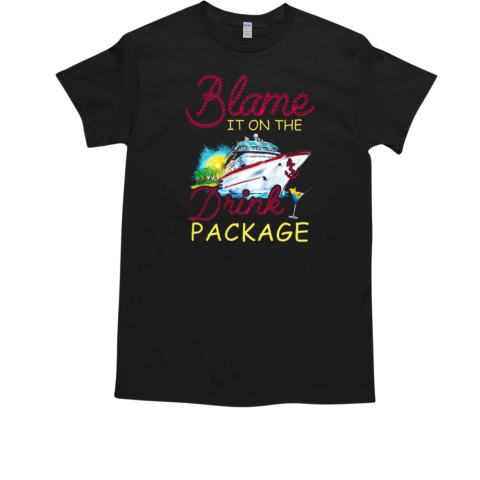 BLAME IT ON THE DRINK PACKAGE T-Shirt