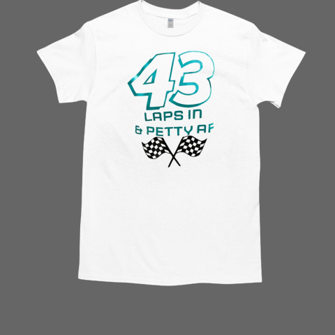 43 laps in and petty af  Classic Men's T-shirt