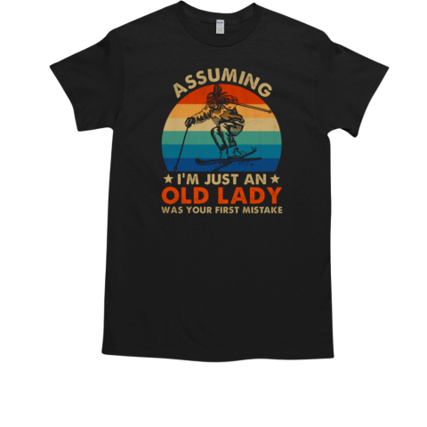 Assuming I'm Just An Old Lady Was Your First Mistake Skiing T-Shirt