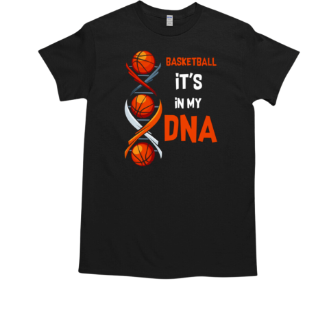 BASKETBALL IT'S IN MY DNA T-Shirt