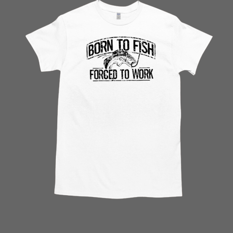 Born to fish forced to work  Classic Men's T-shirt