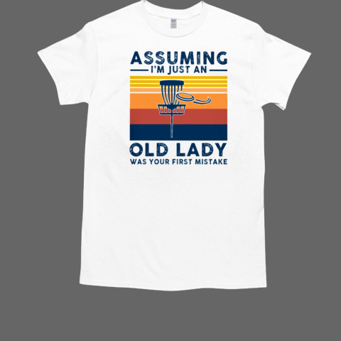 DISC GOLF ASSUMING I AM JUST AN OLD LADY T-Shirt