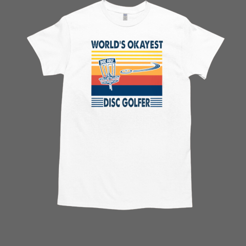 DISC GOLF WORLD'S OKAYEST DISC GOLFER T-Shirt