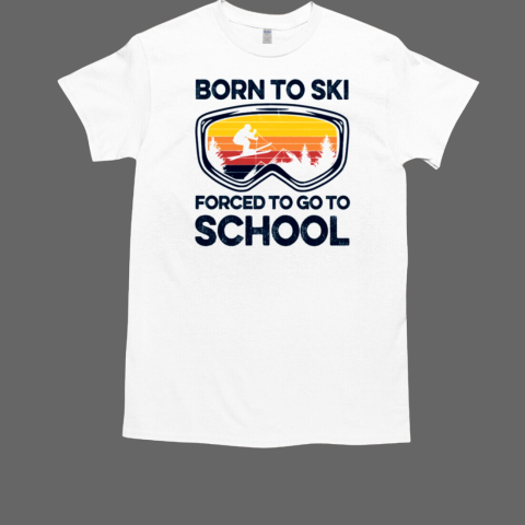 Skiing Born To Ski Forced To Go To School T-Shirt