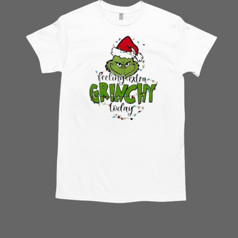 The Grinch Feeling Extra Grinchy Today Christmas 2024 T-Shirt