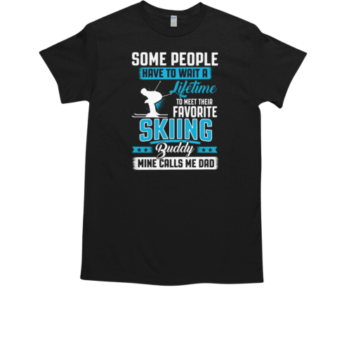 WAIT A LIFETIME TO MEET THEIR FAVORITE SKING BUDDY  Classic Men's T-shirt