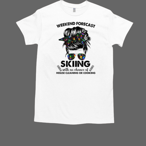 Weekend Forecast Skiing With No Chance Of House Cleaning T-Shirt