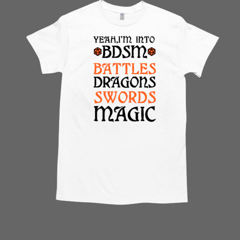 Yeah I'm Into BDSM Battles Dragons Swords Magic  Classic Men's T-shirt