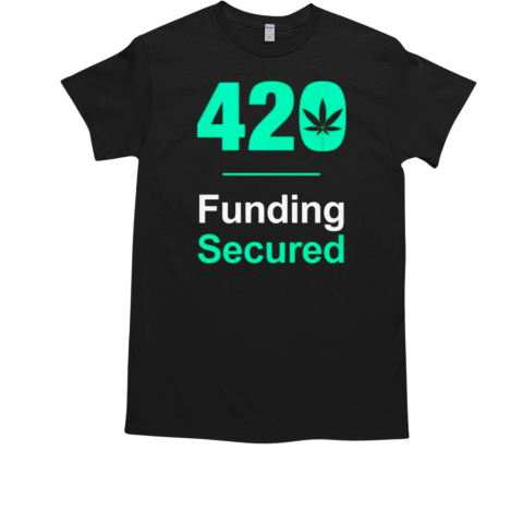 420 funding secured T-Shirt