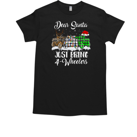 Dear Santa Just Bring 4 wheelers ATV Quad Bike Christmas T-Shirt