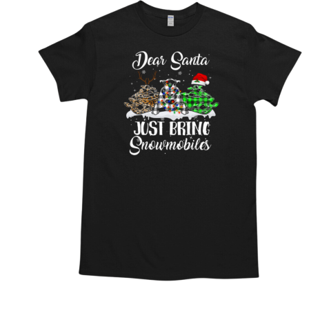 Dear Santa Just Bring Snowmobiles Christmas T-Shirt