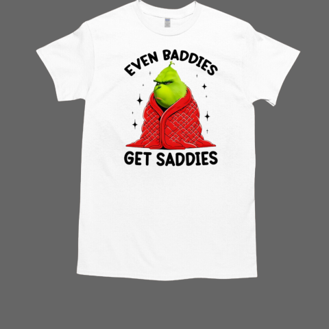 Grinch Christmas even baddies get saddies T-Shirt