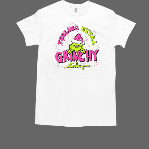 Grinch feeling extra grinchy today Christmas T-Shirt