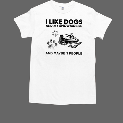 I LIKE DOGS AND MAYBE 3 PEOPLE T-Shirt