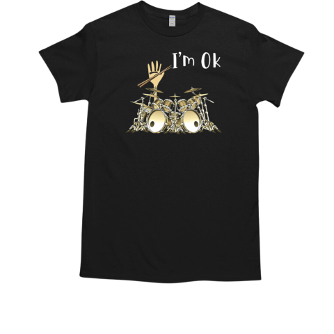 I'm Ok Play Drum For Drummers T-Shirt