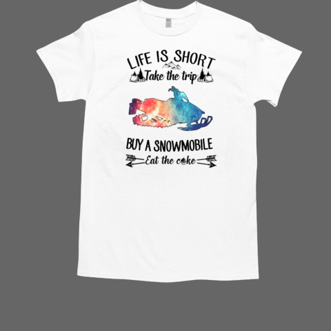 Life is short Take the trip Buy a snowmobile T-Shirt