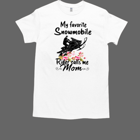 MY FAVORITE SNOWMOBILE RIDER CALL ME T-Shirt