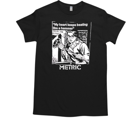 My heart keeps beating like a hammer metric T-Shirt