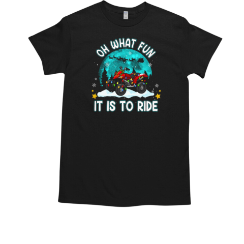 Oh What Fun It Is To Ride 4 wheeler ATV Quad Bike Christmas T-Shirt