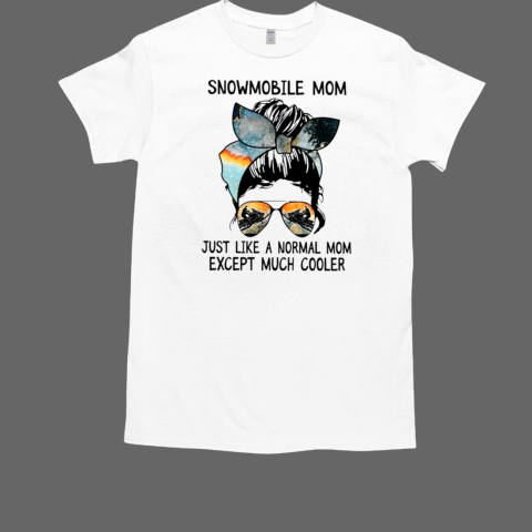 SNOWMOBILE MOM JUST LIKE A NORMAL MOM T-Shirt