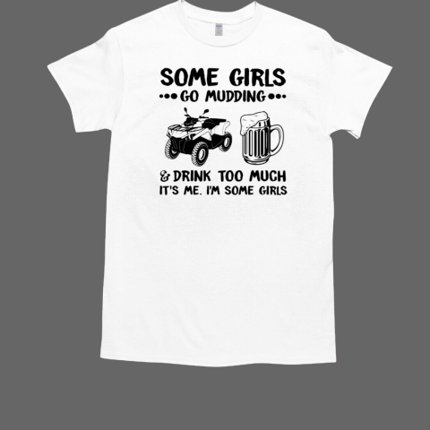 Some Girls Go Mudding T-Shirt