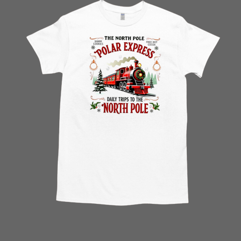 The north pole polar express train daily trips to the north pole Xmas T-Shirt