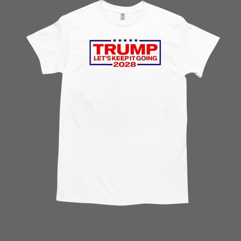 Trump 2028 let's keep it going T-Shirt